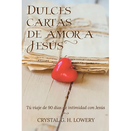 Cartas de Dulce Amor a Jesus: Tú viaje de 90 días de intimidad con Jesús - Paperback