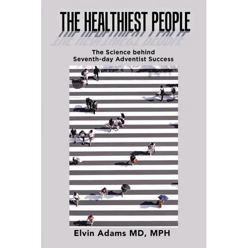 The Healthiest People: The Science Behind Seventh-Day Adventist Success