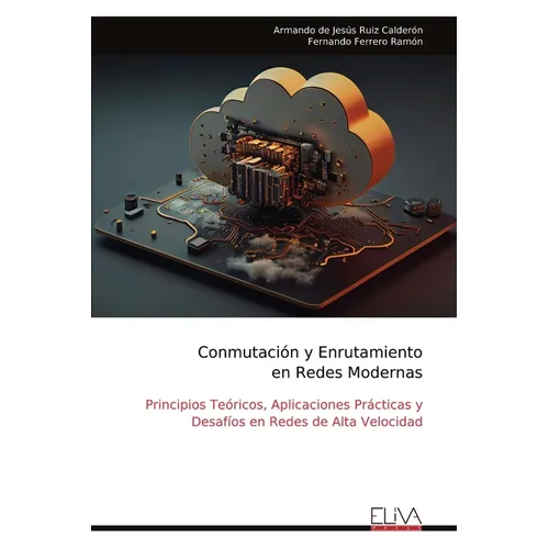 Conmutación y Enrutamiento en Redes Modernas: Principios Teóricos, Aplicaciones Prácticas y Desafíos en Redes de Alta Velocidad