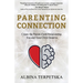 Parenting Connection: Create the Parent-Child Relationship You And Your Child Deserve