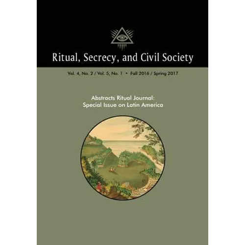 Ritual, Secrecy, and Civil Society: Volume 4, No. 2/ Volume 5, No. 1: Special Issue on Latin America