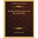 Worship Of The Serpent And The Fall Of Man