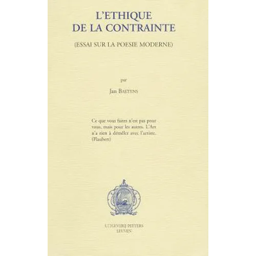 L'Ethique de la Contrainte. Essai Sur La Poesie Moderne