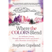Where the Colors Blend: An Authentic Journey Through Spiritual Doubt and Despair ... and a Beautiful Arrival at Hope