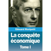 La conquête économique: Tome I
