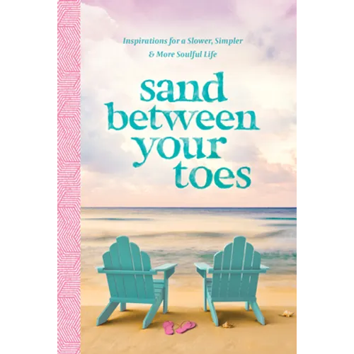 Sand Between Your Toes: Inspirations for a Slower, Simpler, and More Soulful Life