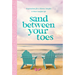 Sand Between Your Toes: Inspirations for a Slower, Simpler, and More Soulful Life