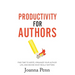 Productivity For Authors: Find Time to Write, Organize your Author Life, and Decide what Really Matters