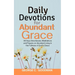 Daily Devotions for Abundant Grace: 30 Days Devotionals, Meditations and Prayers on Abundant Living in the Fullness of God's Grace