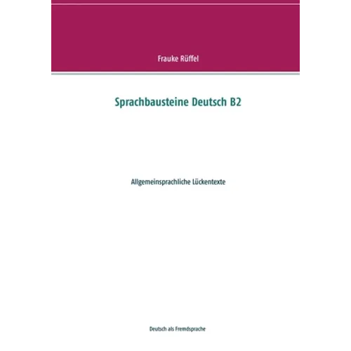 Sprachbausteine Deutsch B2: Allgemeinsprachliche Lückentexte