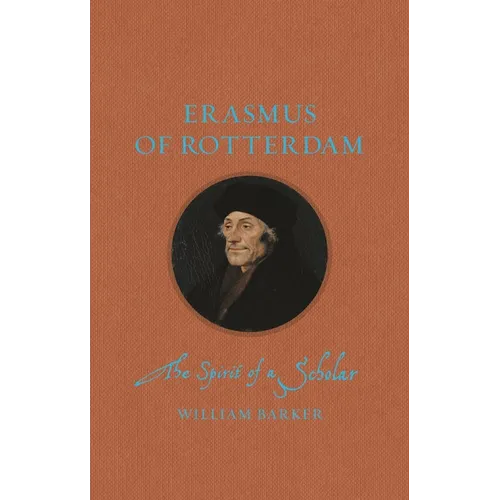 Erasmus of Rotterdam: The Spirit of a Scholar