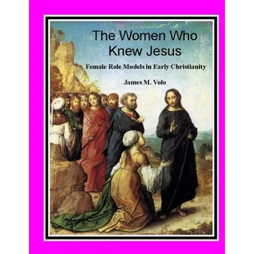 The Women Who Knew Jesus: : Female Role Models in Early Christianity