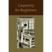 Carpentry for beginners: how to use tools, basic joints, workshop practice, designs for things to make