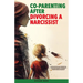 Co-Parenting After Divorcing a Narcissist: A Divorce Recovery Plan to Bouncing Back After a Toxic Relationship of Emotional and Narcissistic Harm With