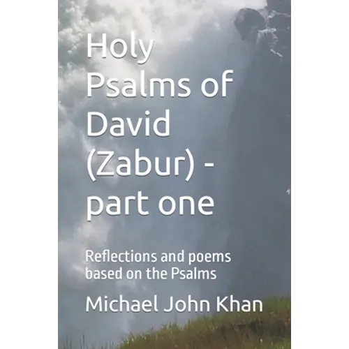 Holy Psalms of David (Zabur) - part one: Reflections and poems based on the Psalms
