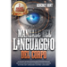 Manuale Del Linguaggio Del Corpo: Scopri Come Analizzare Qualunque Persona: Decifrare Gesti, Espressioni E Scoprire I Loro Segreti. BONUS: 7 Esercizi