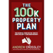 The 100k Property Plan: The essential guide on the 'How to' earn $100,000+ a year from property
