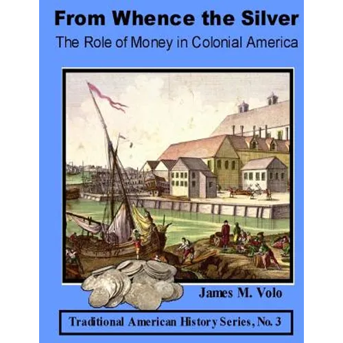 From Whence the Silver, The Role of Money in Colonial America