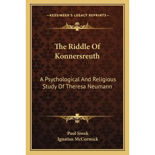 The Riddle Of Konnersreuth: A Psychological And Religious Study Of Theresa Neumann