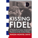 Kissing Fidel: A Memoir of Cuban American Terrorism in the United States