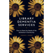 Library Dementia Services: How to Meet the Needs of the Alzheimer's Community