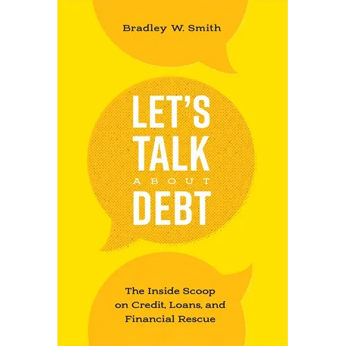 Let's Talk about Debt: The Inside Scoop on Credit Loans, and Financial Rescue