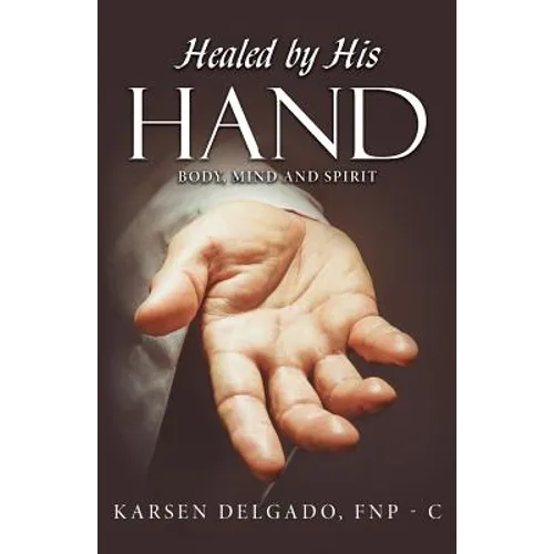 Healed by His Hand: Body, Mind and Spirit
