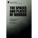 The Spaces and Places of Horror
