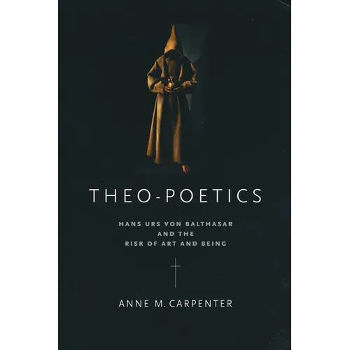 Theo-Poetics: Hans Urs Von Balthasar and the Risk of Art and Being