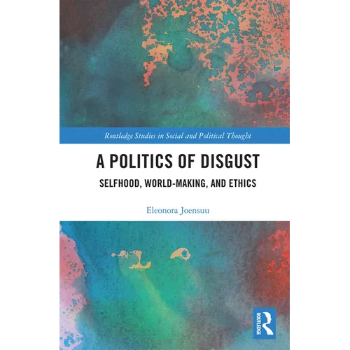 A Politics of Disgust: Selfhood, World-Making, and Ethics