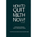 How to Quit Meth Now: A Self-Help Guide to Kicking Your Meth or Cocaine Addiction