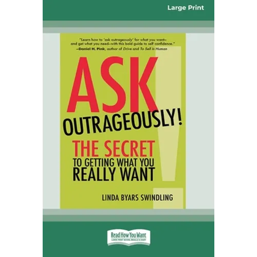 Ask Outrageously!: The Secret to Getting What You Really Want [16 Pt Large Print Edition]