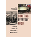 Crafting Everyday Food: Technology, Tradition, and Transformation in Modern East Asia