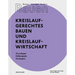 Besser - Weniger - Anders Bauen: Kreislaufgerechtes Bauen Und Kreislaufwirtschaft: Grundlagen - Fallbeispiele - Strategien