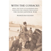 WITH THE COSSACKS. Being the story of an Irishman who rode with the Cossacks throughout the Russo-Japanese War