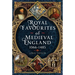 Royal Favourites of Medieval England: 1066 - 1485