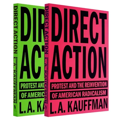 Direct Action: Protest and the Reinvention of American Radicalism