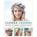 Flower Crowns: 30 Enchanting DIY Floral Creations
