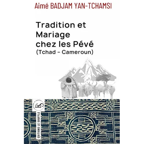 Tradition et Mariage chez les Pévé (Tchad - Cameroun)