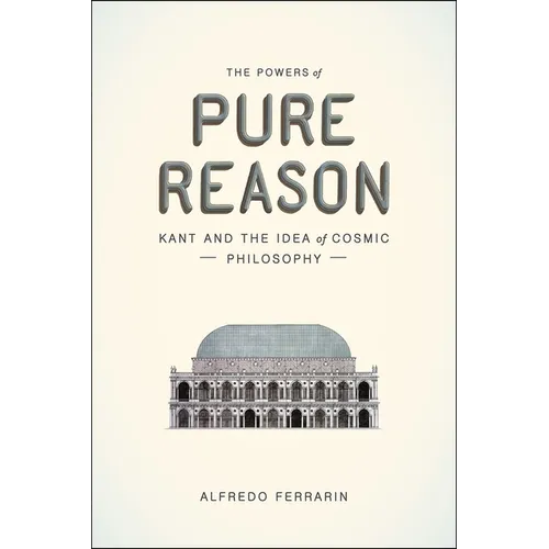 The Powers of Pure Reason: Kant and the Idea of Cosmic Philosophy
