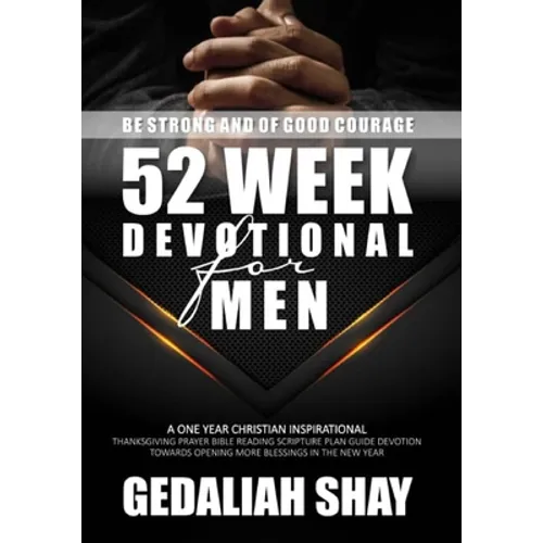 52 Week Devotional for Men: A One year Christian inspirational Thanksgiving Prayer Bible Reading Scripture Plan Guide Devotion towards opening more Bl