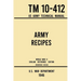 Army Recipes - TM 10-412 US Army Technical Manual (1946 World War II Civilian Reference Edition): The Unabridged Classic Wartime Cookbook for Large Gr