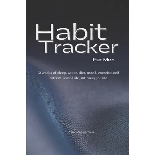 Habit Tracker: 12 weeks Planner and Organizer for Sleep, Water, Diet, Moods, Exercise, Self-Esteem, Relationships, Stress and Anxiety