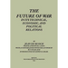 The Future of War in its Technical, Economical and Political Relations