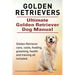 Golden Retrievers. Ultimate Golden Retriever Dog Manual. Golden Retriever care, costs, feeding, grooming, health and training all included.