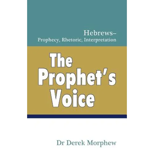 The Prophet's Voice: Hebrews: Prophecy, Rhetoric, Interpretation