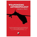 Weaponizing Anthropology: Social Science in Service of the Militarized State
