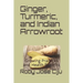 Ginger, Turmeric, and Indian Arrowroot: Growing Practices and Health Benefits