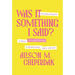 Was It Something I Said?: Everyday Etiquette to Avoid Awkward Moments in Relationships, Work, and Life