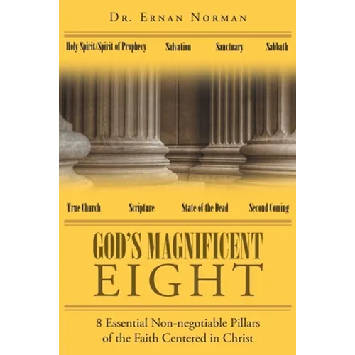 God's Magnificent Eight: 8 Essential Non-negotiable Pillars of the Faith Centered in Christ